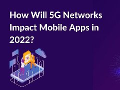 2022年，5G網(wǎng)絡(luò)將如何影響APP制作，5G時代開發(fā)app的特點
